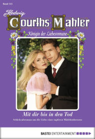 Title: Hedwig Courths-Mahler - Folge 115: Mit dir bis in den Tod, Author: Hedwig Courths-Mahler