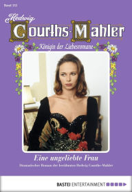 Title: Hedwig Courths-Mahler - Folge 152: Eine ungeliebte Frau, Author: Hedwig Courths-Mahler