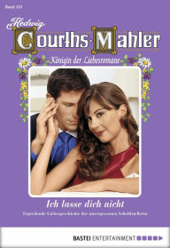 Title: Hedwig Courths-Mahler - Folge 153: Ich lasse dich nicht, Author: Hedwig Courths-Mahler