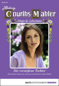 Title: Hedwig Courths-Mahler - Folge 154: Die verstoßene Tochter, Author: Hedwig Courths-Mahler