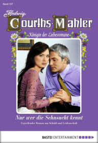 Title: Hedwig Courths-Mahler - Folge 157: Nur wer die Sehnsucht kennt, Author: Hedwig Courths-Mahler