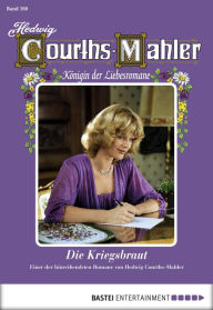 Title: Hedwig Courths-Mahler - Folge 160: Die Kriegsbraut, Author: Hedwig Courths-Mahler