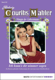 Title: Hedwig Courths-Mahler - Folge 163: Ich kann's dir nimmer sagen, Author: Hedwig Courths-Mahler