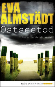 Title: Ostseetod: Pia Korittkis elfter Fall. Kriminalroman, Author: Eva Almstädt