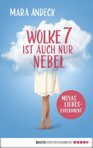 Title: Wolke 7 ist auch nur Nebel: Moyas Liebesexperiment, Author: Mara Andeck