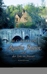 Title: Agatha Raisin und der Tote im Wasser: Agatha Raisin 7, Author: M. C. Beaton