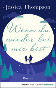 Title: Wenn du wieder bei mir bist: Roman, Author: Jessica Thompson