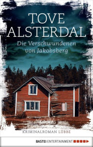 Title: Die Verschwundenen von Jakobsberg: Kriminalroman, Author: Tove Alsterdal