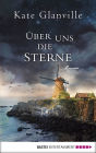 Über uns die Sterne: Roman