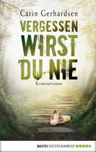 Title: Vergessen wirst du nie: Kriminalroman, Author: Carin Gerhardsen