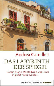 Title: Das Labyrinth der Spiegel: Commissario Montalbano wagt sich in gefährliche Gefilde. Roman, Author: Andrea Camilleri