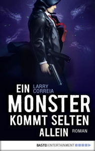 Title: Ein Monster kommt selten allein: Roman, Author: Larry Correia