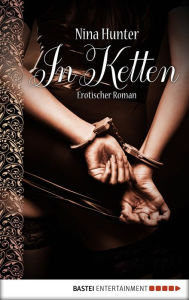 Title: In Ketten: Erotischer Roman, Author: Nina Hunter