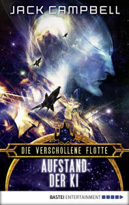 Title: Die verschollene Flotte: Aufstand der KI: Roman, Author: Jack Campbell