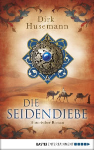 Title: Die Seidendiebe: Historischer Roman, Author: Dirk Husemann