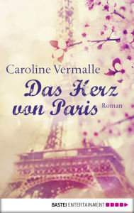 Title: Das Herz von Paris: Roman, Author: Caroline Vermalle