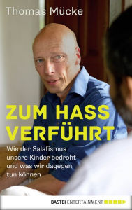 Title: Zum Hass verführt: Wie der Salafismus unsere Kinder bedroht und was wir dagegen tun können, Author: Thomas Mücke