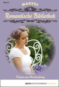 Title: Romantische Bibliothek - Folge 21: Tränen am Hochzeitstag, Author: Yvonne Uhl