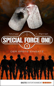 Title: Special Force One 01: Der erste Einsatz, Author: Michael J. Parrish