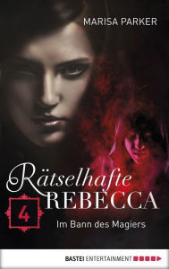 Title: Rätselhafte Rebecca 04: Im Bann des Magiers, Author: Marisa Parker