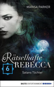 Title: Rätselhafte Rebecca 06: Satans Töchter, Author: James W Abert