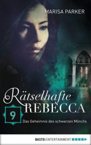 Title: Rätselhafte Rebecca 09: Das Geheimnis des schwarzen Mönchs, Author: Marisa Parker