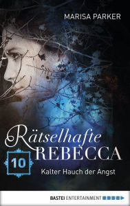 Title: Rätselhafte Rebecca 10: Kalter Hauch der Angst, Author: James W Abert