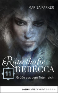 Title: Rätselhafte Rebecca 11: Grüße aus dem Totenreich, Author: Marisa Parker