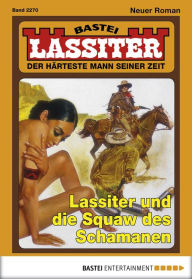 Title: Lassiter 2270: Lassiter und die Squaw des Schamanen, Author: Jack Slade