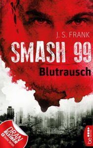 Title: Smash99 - Folge 1: Blutrausch, Author: J. S. Frank