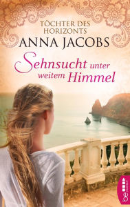 Title: Sehnsucht unter weitem Himmel: Töchter des Horizonts, Author: Anna Jacobs