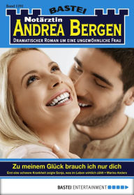 Title: Notärztin Andrea Bergen 1291: Zu meinem Glück brauch ich nur dich, Author: Marina Anders