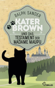 Title: Kater Brown und das Testament der Madame Maupu, Author: Ralph Sander
