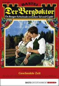 Title: Der Bergdoktor 1803: Geschenkte Zeit, Author: Andreas Kufsteiner