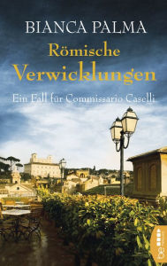 Title: Römische Verwicklungen: Ein Fall für Commissario Caselli, Author: Bianca Palma