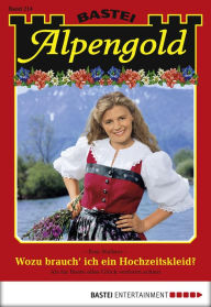 Title: Alpengold 214: Wozu brauch' ich ein Hochzeitskleid?, Author: Rosi Wallner