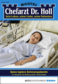 Title: Dr. Holl - Folge 1779: Seine tapfere Schmerzpatientin, Author: Katrin Kastell