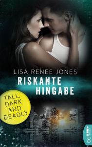 Title: Riskante Hingabe: Tall, Dark and Deadly (Beneath the Secrets), Author: Lisa Renee Jones