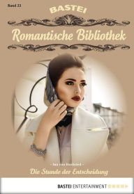 Title: Romantische Bibliothek - Folge 23: Die Stunde der Entscheidung, Author: Ina von Hochried