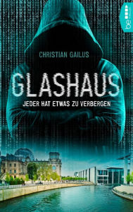 Title: Glashaus: Jeder hat etwas zu verbergen, Author: Christian Gailus