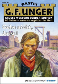 Title: G. F. Unger Sonder-Edition 80: Gehe nicht, Jesse!, Author: G. F. Unger