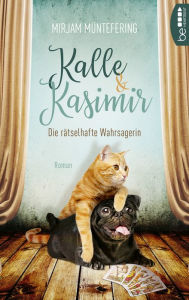 Title: Kalle und Kasimir - Die rätselhafte Wahrsagerin: Ein Mops- und Katzenkrimi, Author: Mirjam Müntefering