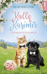 Title: Kalle und Kasimir - Flitterwochen im Pfötchenhotel: Ein Mops- und Katzenkrimi, Author: Mirjam Müntefering