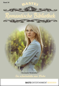 Title: Romantische Bibliothek - Folge 30: Sie schwindelte aus Liebe, Author: Rosmarie Weidenthal