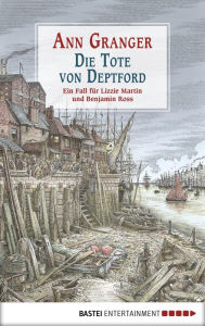 Title: Die Tote von Deptford: Ein Fall für Lizzie Martin und Benjamin Ross, Author: Ann Granger
