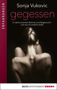 Title: Gegessen: 13 Jahre zwischen Bulimie und Magersucht - und wie ich endlich heilte, Author: Sonja Vukovic
