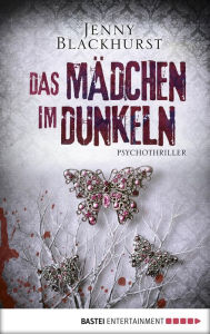 Title: Das Mädchen im Dunkeln: Psychothriller, Author: Jenny Blackhurst