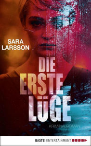 Title: Die erste Lüge: Kriminalroman, Author: Sara Larsson