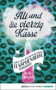 Title: Ali und die vierzig Küsse oder wie ich mich in einen Flaschengeist verliebte, Author: Beate Dölling