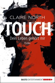 Title: Touch - Dein Leben gehört mir: Thriller, Author: Claire North